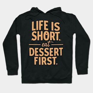 Life is Short Eat Dessert First Hoodie